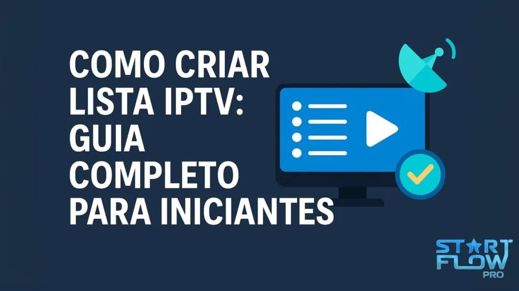 Como Criar Lista IPTV: Guia Completo para Iniciantes 2025